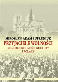 Przyjaciele wolności. Kongres Wolności Kultury i Polacy