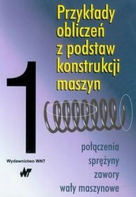 Przykłady obliczeń z podstaw konstrukcji maszyn t.1