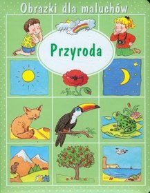 Przyroda. Obrazki dla maluchów