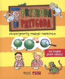 Przyroda to przygoda Eksperymenty małego naukowca