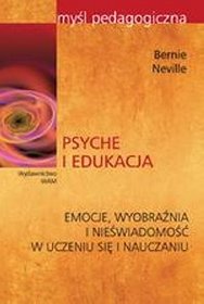 Psyche i edukacja. Emocje, wyobraźnia i nieświadomość w uczeniu się i nauczaniu