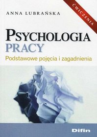 Psychologia pracy. Podstawowe pojęcia i zagadnienia