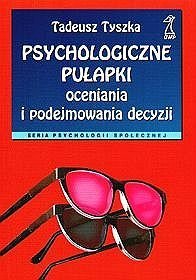 Psychologiczne pułapki oceniania i podejmowania decyzji