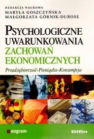 Psychologiczne uwarunkowania zachowań ekonomicznych. Przedsiębiorczość, pieniądze, konsumpcja