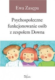 Psychospołeczne funkcjonowanie osób z zespołem Downa