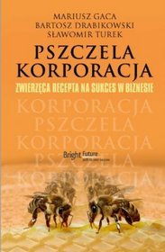 Pszczela korporacja. Zwierzęca recepta na sukces w biznesie