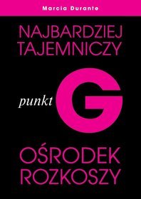 Punkt G. Najbardziej tajemniczy ośrodek rozkoszy