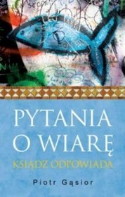 Pytania o wiarę. Ksiądz odpowiada