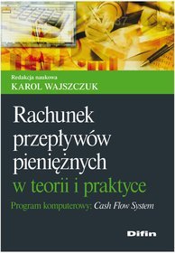 Rachunek przepływów pieniężnych w teorii i praktyce. Program komputerowy Cash Flow System