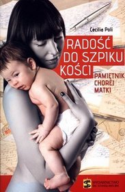 Radość do szpiku kości. Pamiętnik chorej matki