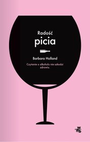Radość picia. Czytanie o alkoholu nie szkodzi zdrowiu