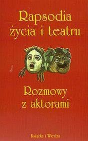 Rapsodia życia i teatru rozmowy z aktorami