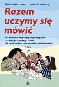 Razem uczymy się mówić. Przewodnik dotyczący wspomagania rozwoju językowego dzieci dla opiekunów i nauczycieli przedszkolnych