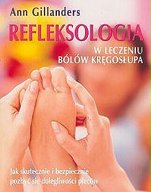 Refleksologia w leczeniu bólów kręgosłupa Jak skutecznie i bezpiecznie pozbyć się dolegliwości pleców