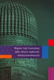 Region Azji Centralnej jako obszar wpływów międzynarodowych