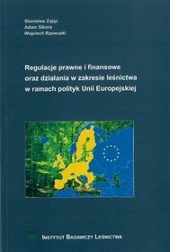 Regulacje prawne i finansowe oraz działania w zakresie leśnictwa w ramach polityk Unii Europejskiej