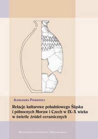 Relacje kulturowe południowego Śląska i północnych Moraw i Czech w IX-X wieku w świetle źródeł ceramicznych