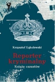 Reporter kryminalny. Książę oszustów - tom 1