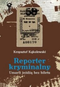 Reporter kryminalny. Umarli jeżdżą bez biletu - tom 2