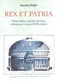 Rex et patria. Temat władcy, narodu i ojczyzny w literaturze i sztuce XVIII stulecia