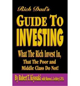 Rich Dad's Guide to Investing: What the Rich Invest in, That the Poor and the Middle Class Do Not!