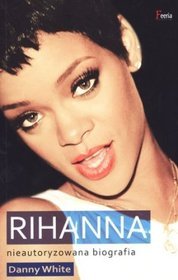 Rihanna. Nieautoryzowana biografia