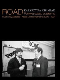ROAD. Polityka czasu przełomu. Ruch Obywatelski - Akcja Demokratyczna 1990-1991