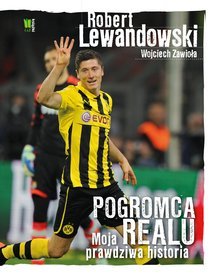 Robert Lewandowski. Pogromca Realu. Moja prawdziwa historia