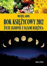 Rok Księżycowy 2012. Życie zgodnie z fazami księżyca