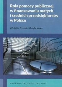 Rola pomocy publicznej w finansowaniu małych i średnich przedsiębiorstw w Polsce