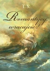 Romantycy, wracajcie!