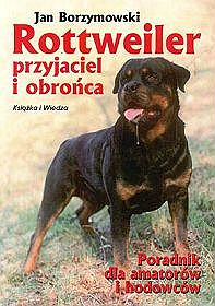 Rottweiler przyjaciel i obrońca. Poradnik dla amatorów i hodowców