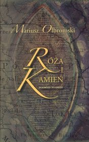 Róża i kamień. Podróże na kresy