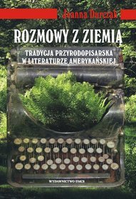 Rozmowy z ziemią Tradycja przyrodopisarska w literaturze amerykańskiej