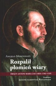 Rozpalił płomień wiary. Święty Antoni Maria Zaccaria (1502-1539)