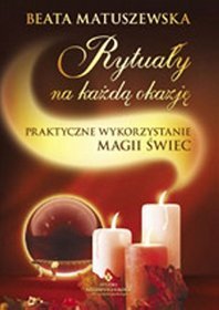 Rytuały na każdą okazję. Praktyczne wykorzystanie magii świec