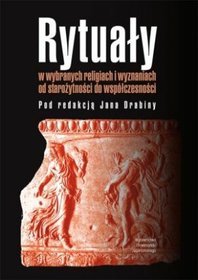 Rytuały w wybranych religiach i wyznaniach od starożytności do współczesności