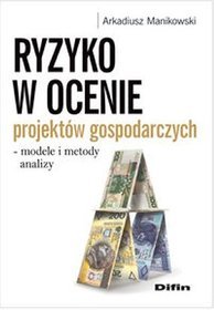 Ryzyko w ocenie projektów gospodarczych - modele i metody analizy