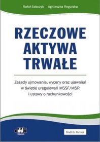 Rzeczowe aktywa trwałe Zasady ujmowania wyceny oraz ujawnień w świetle uregulowań MSSF/MSR