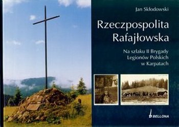 Rzeczpospolita Rafajłowska. Na szlaku II Brygady Legionów Polskich w Karpatach