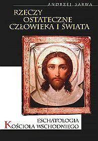 Rzeczy ostateczne człowieka i świata. Eschatologia Kościoła wschodniego