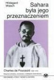 Sahara była jego przeznaczeniem - Charles de Foucauld 1858 - 1916 - misjonarz okradany, oszukiwany i podstępnie...