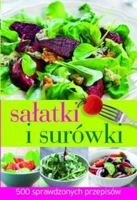 Sałatki i surówki. 500 sprawdzonych przepisów