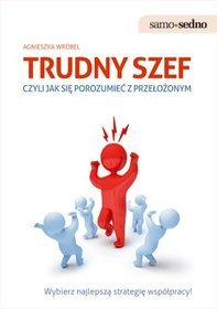 Samo Sedno. Trudny szef, czyli jak porozumieć się z przełożonym