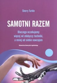 Samotni razem. Dlaczego oczekujemy więcej od zdobyczy techniki, a mniej od siebie nawzajem