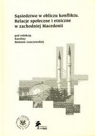 Sąsiedztwo w obliczu konfliktu. Relacje społeczne i etniczne w zachodniej Macedonii - refleksje antropologiczne