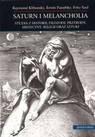 Saturn i melancholia. Studia z historii, filozofii, przyrody, medycyny, religii oraz sztuki