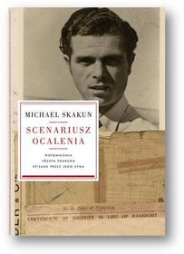 Scenariusz ocalenia Wspomnienia Józefa Skakuna spisane przez jego syna