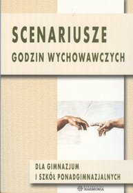 Scenariusze godzin wychowawczych dla gimnazjum i szkół ponadgimnazjalnych