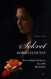 Sekret kobiecej duszy. Przewodnik duchowy nie tylko dla kobiet